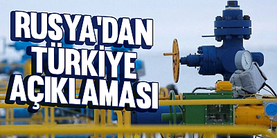 Rusya'dan Türkiye ve doğal gaz açıklaması