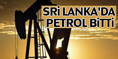 Sri Lanka'da petrol bitti