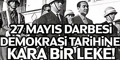 Türk Demokrasi Tarihinde Kara Bir Leke;27 Mayıs