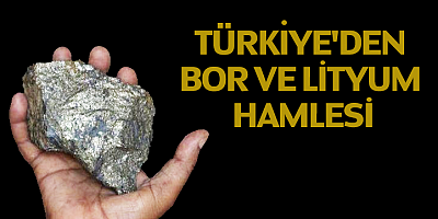 Türkiye'den bor ve lityum hamlesi