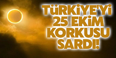 Türkiye'yi 25 Ekim korkusu sardı!