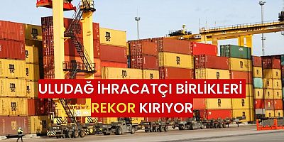 Uludağ İhracatçı Birlikleri ihracatta Türkiye’de fark yaratıyor!