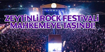 Zeytinli Rock Festivali Mahkemeye Taşındı